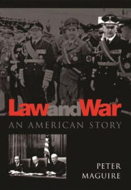 Title: Law and War: An American Story / Edition 1, Author: Peter Maguire