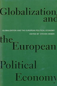 Title: Globalization and the European Political Economy / Edition 1, Author: Steven Weber