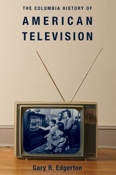 The Columbia History of American Television / Edition 1