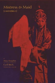 Title: Mistress and Maid (Jiohong ji) by Meng Chengshun, Author: Cyril Birch