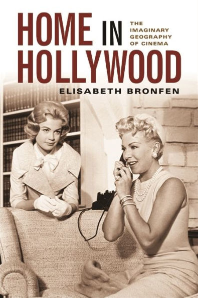 Home in Hollywood: The Imaginary Geography of Cinema