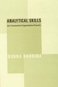 Title: Analytical Skills for Community Organization Practice / Edition 1, Author: Donna Hardina