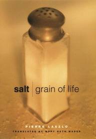 Title: Salt: Grain of Life, Author: Pierre Laszlo