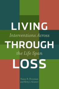 Title: Living Through Loss: Interventions Across the Life Span / Edition 1, Author: Nancy Hooyman