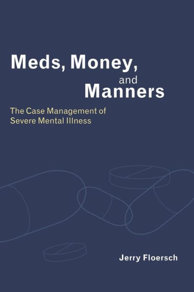 Meds, Money, and Manners: The Case Management of Severe Mental Illness