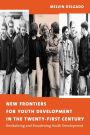 New Frontiers for Youth Development in the Twenty-First Century: Revitalizing and Broadening Youth Development / Edition 1