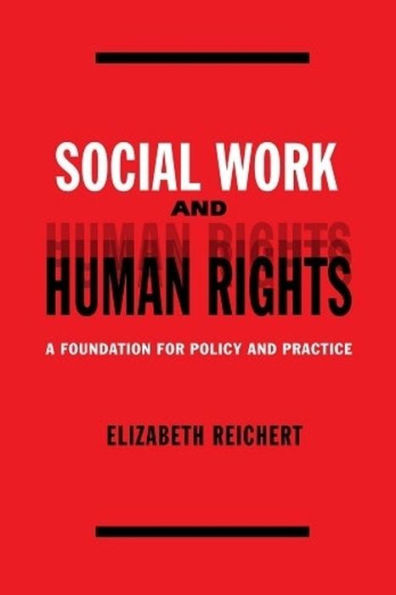 Social Work and Human Rights: A Foundation for Policy Practice