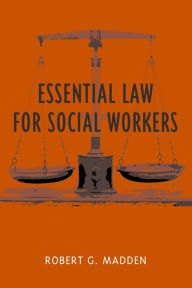 Title: Essential Law for Social Workers / Edition 1, Author: Robert Madden