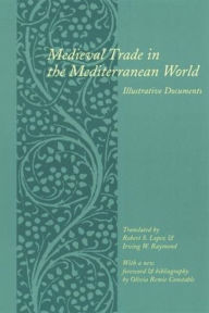 Title: Medieval Trade in the Mediterranean World: Illustrative Documents / Edition 2, Author: Robert Lopez