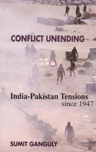 Title: Conflict Unending: India-Pakistan Tensions Since 1947 / Edition 1, Author: Sumit Ganguly