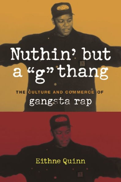 Nuthin' but a "G" Thang: The Culture and Commerce of Gangsta Rap / Edition 1