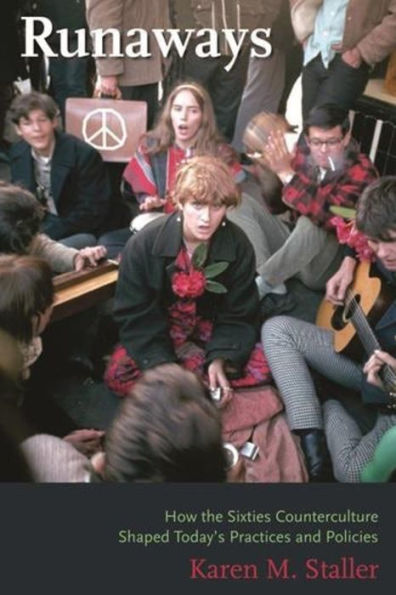 Runaways: How the Sixties Counterculture Shaped Today's Practices and Policies