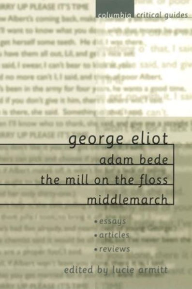 George Eliot: Adam Bede, The Mill on the Floss, Middlemarch: Essays, Articles, Reviews