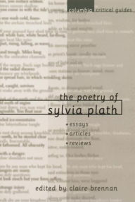 Title: The Poetry of Sylvia Plath: Essays, Articles, Reviews, Author: Claire Brennan