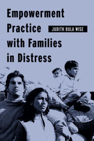 Title: Empowerment Practice with Families in Distress, Author: Judith Bula Wise