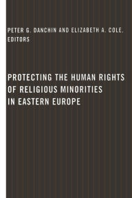 Title: Protecting the Human Rights of Religious Minorities in Eastern Europe: Human Rights Law, Theory, and Practice, Author: Peter Danchin