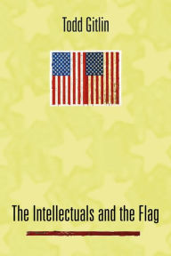 Title: The Intellectuals and the Flag, Author: Todd Gitlin