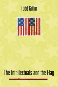 Title: The Intellectuals and the Flag / Edition 1, Author: Todd Gitlin