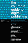 Title: The Columbia Guide to Digital Publishing, Author: William Kasdorf