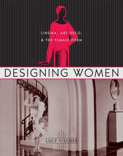 Designing Women: Cinema, Art Deco, and the Female Form