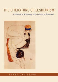 Title: The Literature of Lesbianism: A Historical Anthology from Ariosto to Stonewall, Author: Terry Castle
