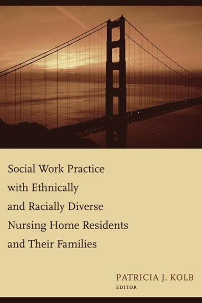 Social Work Practice with Ethnically and Racially Diverse Nursing Home Residents and Their Families / Edition 1