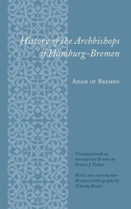 Title: History of the Archbishops of Hamburg-Bremen / Edition 1, Author: Adam of Adam of Bremen