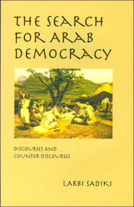 Title: The Search for Arab Democracy: Discourses and Counter-Discourses, Author: Larbi Sadiki