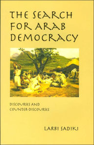 Title: The Search for Arab Democracy: Discourses and Counter-Discourses / Edition 1, Author: Larbi Sadiki