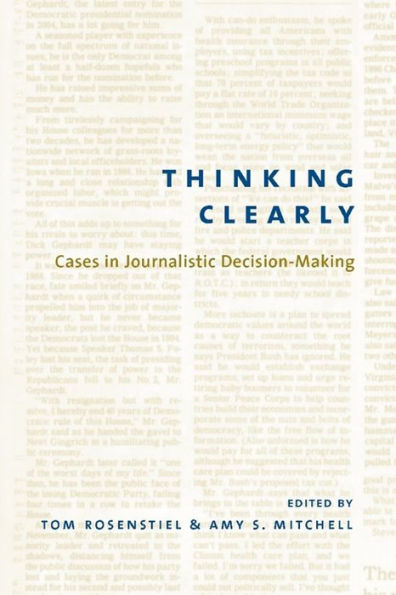 Thinking Clearly: Cases in Journalistic Decision-Making / Edition 1