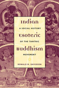 Title: Indian Esoteric Buddhism: A Social History of the Tantric Movement / Edition 1, Author: Ronald Davidson