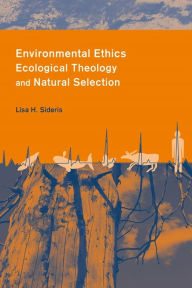 Title: Environmental Ethics, Ecological Theology, and Natural Selection: Suffering and Responsibility, Author: Lisa Sideris