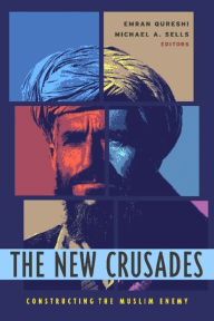 Title: The New Crusades: Constructing the Muslim Enemy / Edition 1, Author: Emran Qureshi