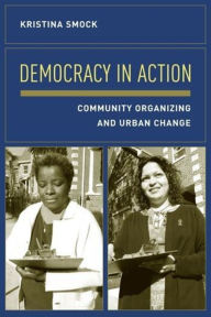 Title: Democracy in Action: Community Organizing and Urban Change, Author: Kristina Smock
