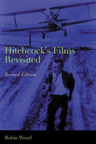 Title: Hitchcock's Films Revisited / Edition 2, Author: Robin Wood