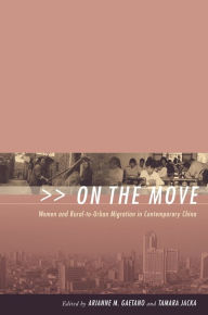 Title: On the Move: Women and Rural-to-Urban Migration in Contemporary China, Author: Arianne Gaetano