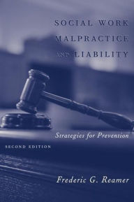Title: Social Work Malpractice and Liability: Strategies for Prevention / Edition 2, Author: Frederic G. Reamer