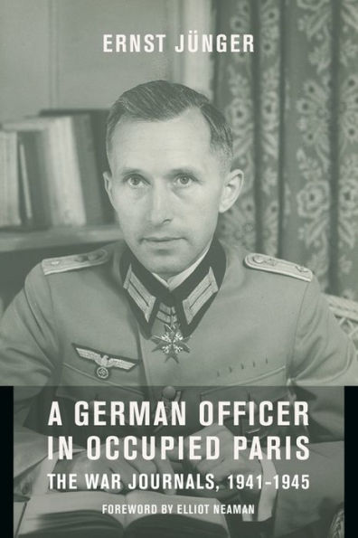 A German Officer in Occupied Paris: The War Journals, 1941-1945