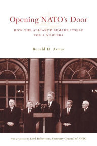 Title: Opening NATO's Door: How the Alliance Remade Itself for a New Era / Edition 1, Author: Ronald Asmus