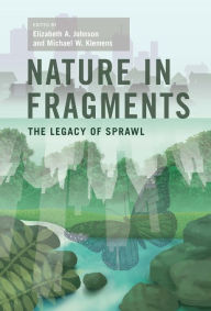Title: Nature in Fragments: The Legacy of Sprawl, Author: Elizabeth Johnson