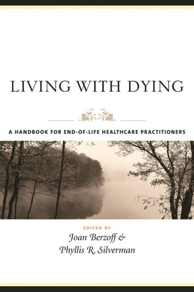 Living with Dying: A Handbook for End-of-Life Healthcare Practitioners / Edition 1
