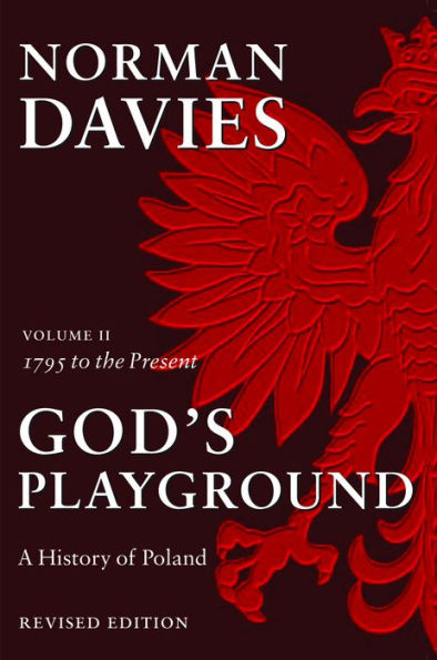 God's Playground: A History of Poland, Volume II: 1795 to the Present / Edition 2