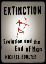 Title: Extinction: Evolution and the End of Man, Author: Michael Boulter