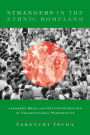 Strangers in the Ethnic Homeland: Japanese Brazilian Return Migration in Transnational Perspective / Edition 1