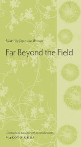 Title: Far Beyond the Field: Haiku by Japanese Women, Author: Makoto Ueda