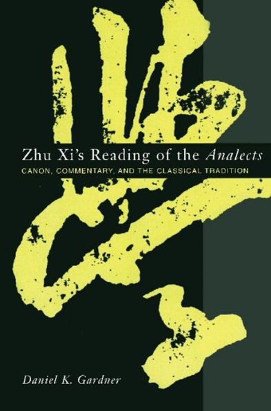 Zhu Xi's Reading of the Analects: Canon, Commentary, and the Classical Tradition / Edition 1