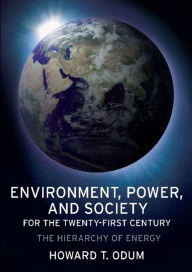 Title: Environment, Power, and Society for the Twenty-First Century: The Hierarchy of Energy, Author: Howard Odum