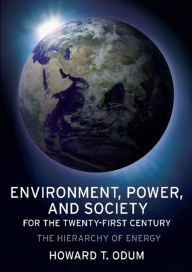 Title: Environment, Power, and Society for the Twenty-First Century: The Hierarchy of Energy / Edition 1, Author: Howard Odum