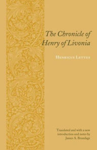 Title: The Chronicle of Henry of Livonia / Edition 1, Author: Henricus Lettus