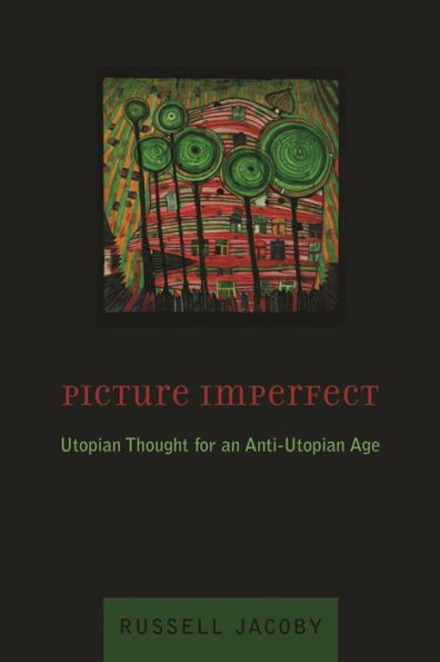 Picture Imperfect: Utopian Thought for an Anti-Utopian Age / Edition 1